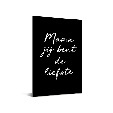 Moederdag - Mama jij bent de liefste – zwart met witte letters Aluminium