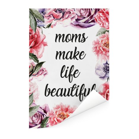 Moederdag - Moms make life beautiful Poster