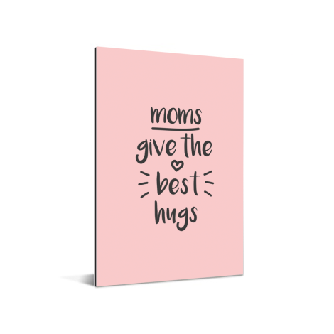 Moederdag - Moms give the best hugs Aluminium
