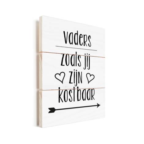 Vaderdag - Vaders zoals jij zijn kostbaar Vurenhout