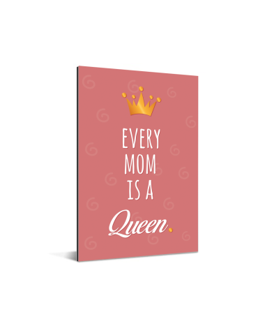 Moederdag - Every mom is a queen Aluminium